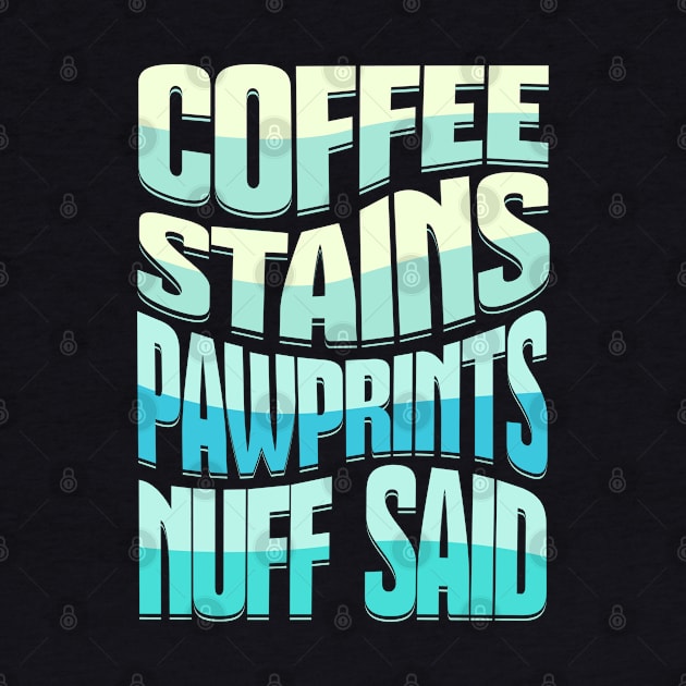 Coffee Stains Pawprints Nuff Said by 1001Kites